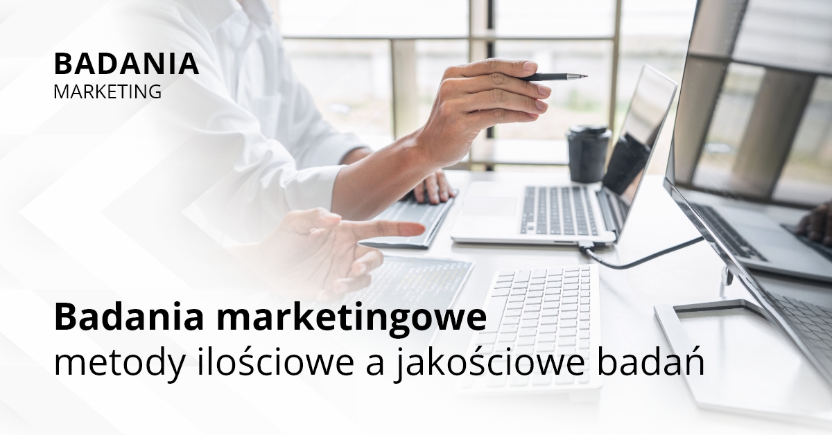 Badania marketingowe – metody ilościowe a jakościowe badań - Badania
